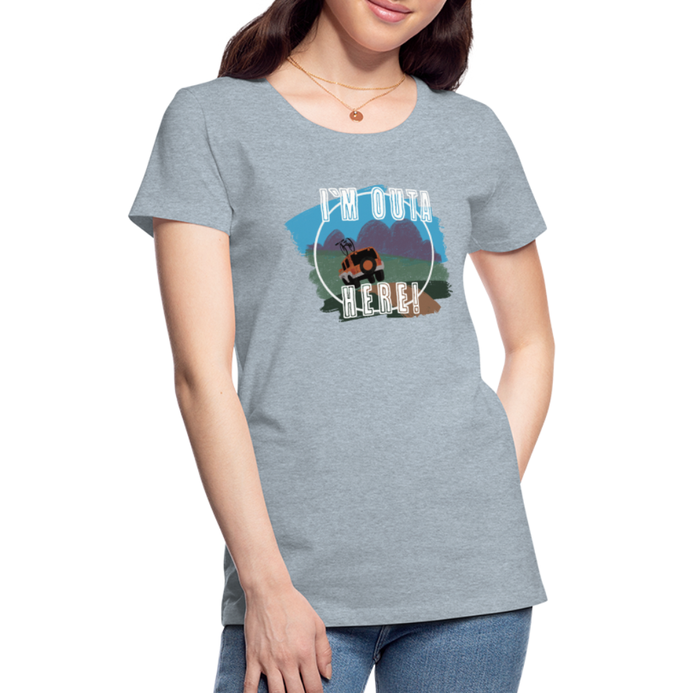Women’s I'm outa here T-Shirt - heather ice blue